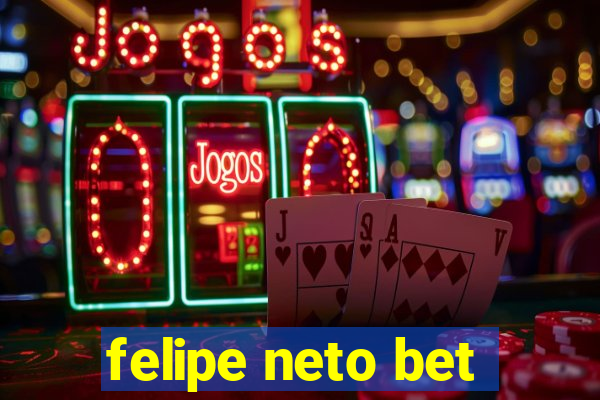 felipe neto bet